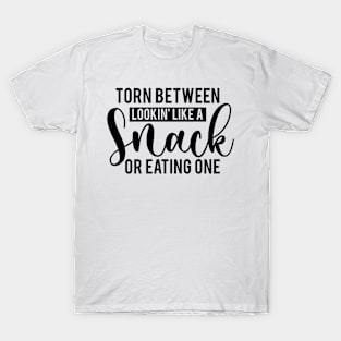 Torn Between Looking Like A Snack Or Eating One Funny Humorous T-Shirt